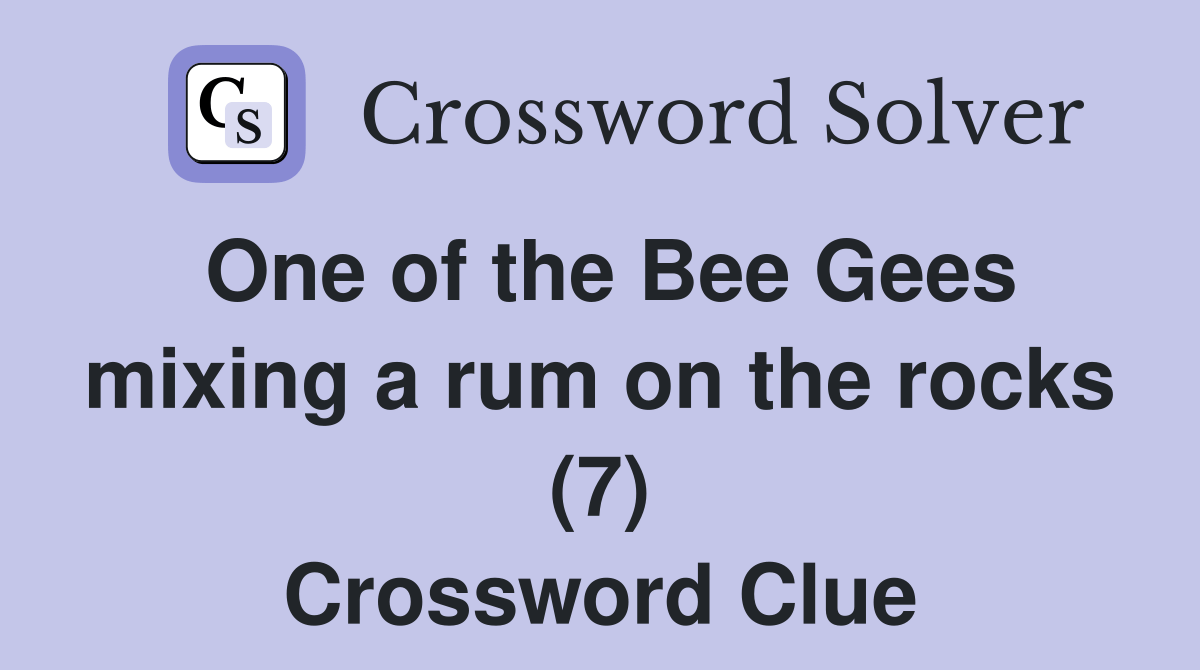 One of the Bee Gees mixing a rum on the rocks (7) Crossword Clue